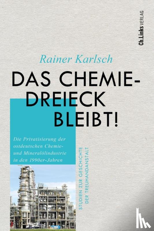 Karlsch, Rainer - Das Chemiedreieck bleibt!