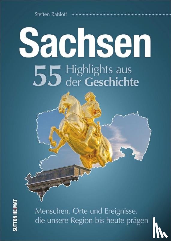 Raßloff, Steffen - Sachsen. 55 Highlights aus der Geschichte