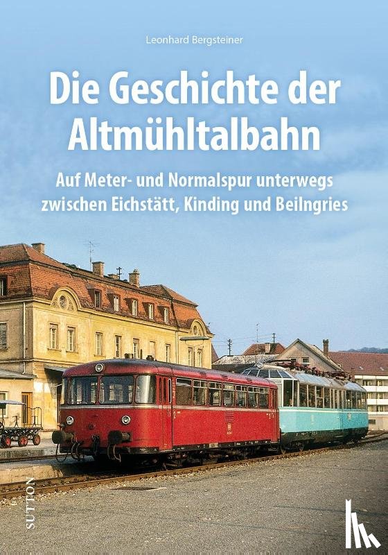 Bergsteiner, Leonhard - Die Altmühltalbahn