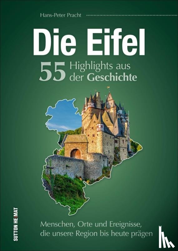 Pracht, Hans-Peter - Die Eifel. 55 Highlights aus der Geschichte
