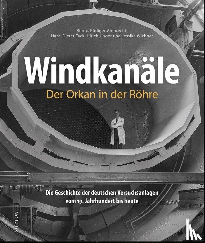Tack, Hans-Dieter, Ahlbrecht, Bernd-Rüdiger, Unger, Ulrich, Wichner, Jessika - Windkanäle. Der Orkan in der Röhre