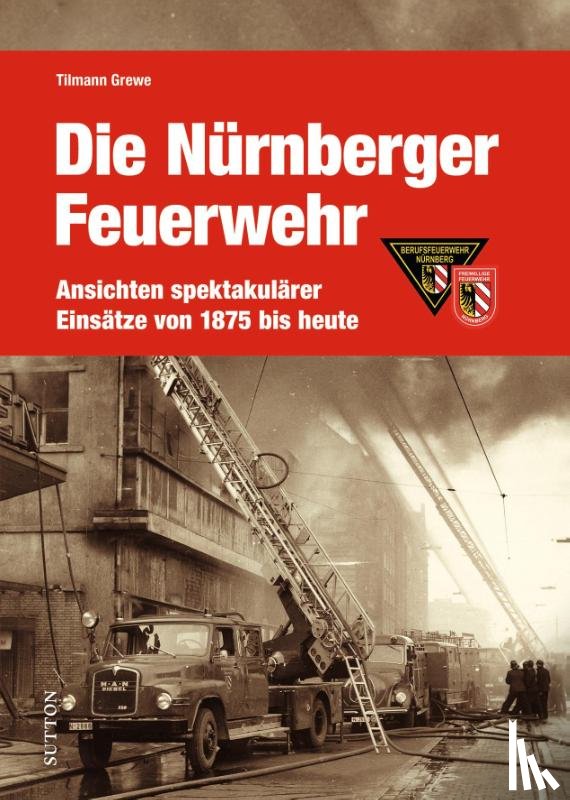 Grewe, Tilmann - Die Feuerwehr Nürnberg