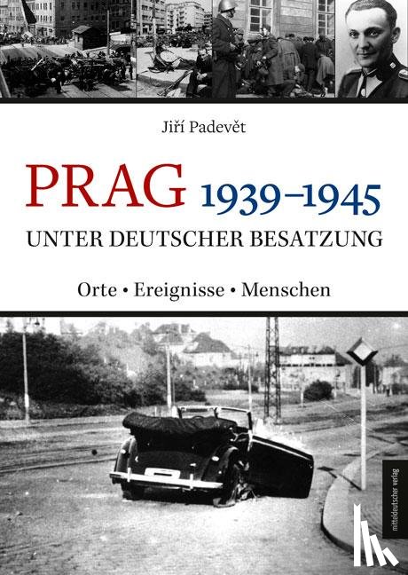 Padevet, Jirí - Prag 1939-1945 unter deutscher Besatzung