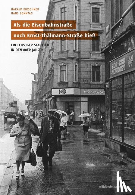 Kirschner, Harald, Sonntag, Hans - Als die Eisenbahnstraße noch Ernst-Thälmann-Straße hieß
