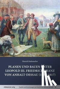 Rademacher, Hinrich - Planen und Bauen unter Leopold III. Friedrich Franz von Anhalt-Dessau (1758-1817)