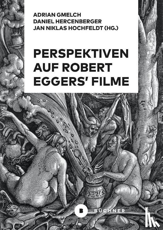 Hercenberger, Daniel, Hochfeldt, Jan Niklas, Gmelch, Adrian - Perspektiven auf Robert Eggers' Filme