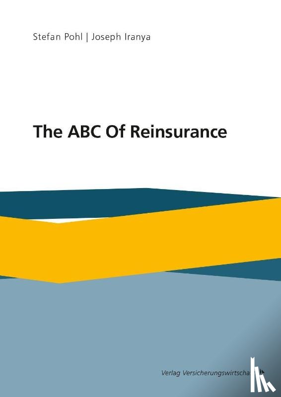 Pohl, Stefan, Iranya, Joseph - The ABC Of Reinsurance
