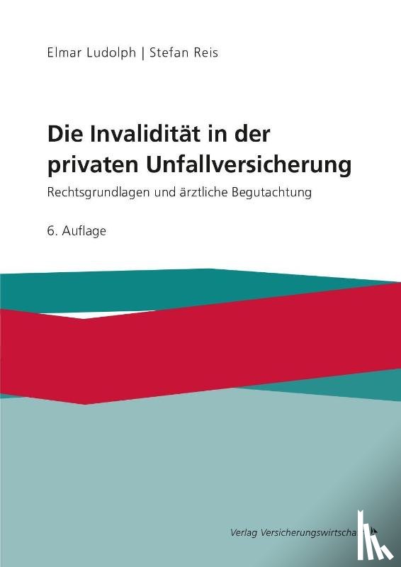 Ludolph, Elmar, Reis, Stefan - Die Invalidität in der privaten Unfallversicherung