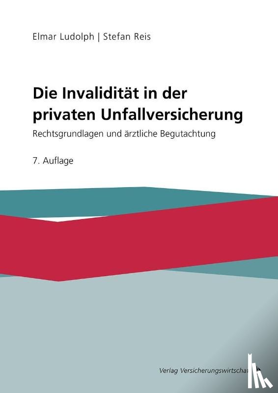 Ludolph, Elmar, Reis, Stefan - Die Invalidität in der privaten Unfallversicherung