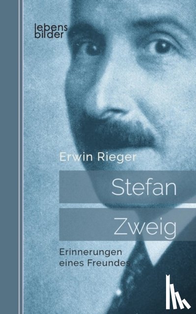 Rieger, Erwin - Stefan Zweig: Erinnerungen eines Freundes. Biografie