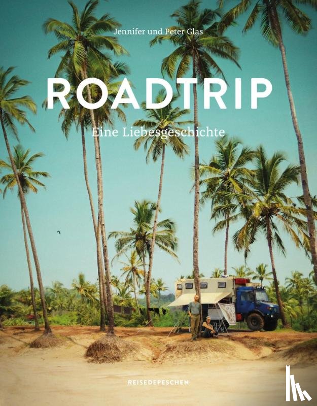 Glas, Jennifer, Glas, Peter - Roadtrip - Eine Liebesgeschichte