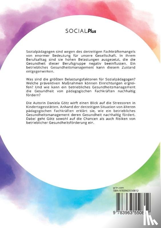 Goetz, Daniela - Betriebliches Gesundheitsmanagement fur padagogische Fachkrafte. Moeglichkeiten der Gesundheitsfoerderung in Kindertagesstatten