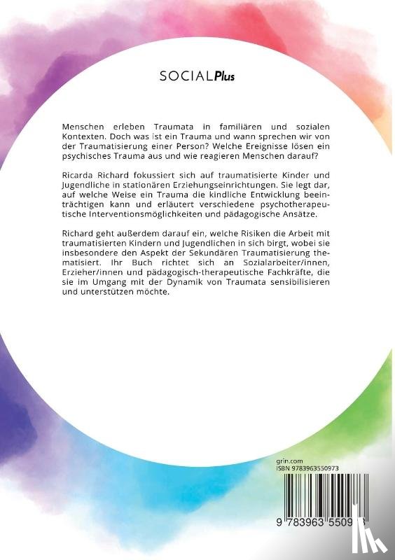 Richard, Ricarda - Wie der Umgang mit traumatisierten Kindern und Jugendlichen gelingt. Sekundare Traumatisierung als Berufsrisiko fur padagogisch-therapeutische Fachkrafte?