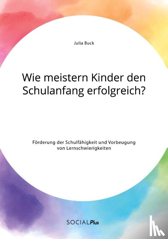 Buck, Julia - Wie meistern Kinder den Schulanfang erfolgreich? Foerderung der Schulfahigkeit und Vorbeugung von Lernschwierigkeiten