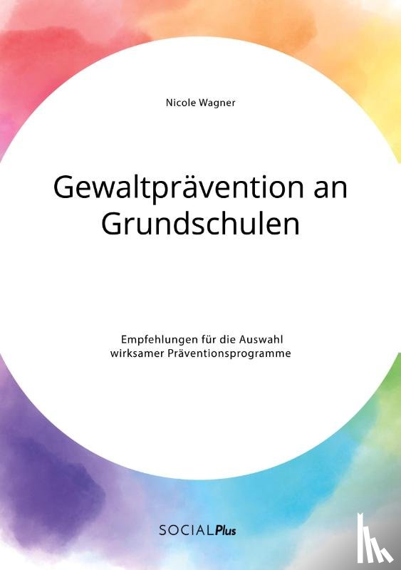 Wagner, Nicole - Gewaltpravention an Grundschulen. Empfehlungen fur die Auswahl wirksamer Praventionsprogramme