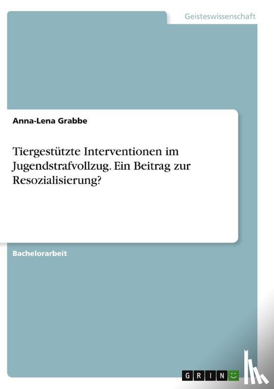 Grabbe, Anna-Lena - Tiergestützte Interventionen im Jugendstrafvollzug. Ein Beitrag zur Resozialisierung?