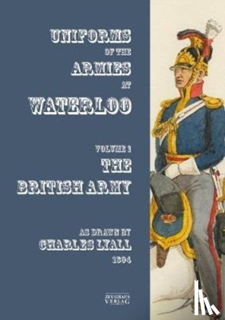 Lyall, Charles - Uniforms of the Armies at Waterloo