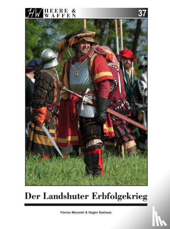 Messner, Florian, Seehase, Hagen - Der Landshuter Erbfolgekrieg