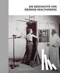 Dirnberger, Stefan, Schroll-Bakes, Katharina, Schusser, Manuel, Zenger, Ingo - Die Geschichte von Siemens Healthineers