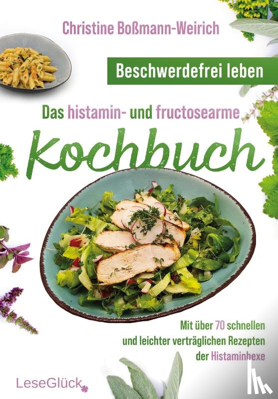 Boßmann-Weirich, Christine - Beschwerdefrei leben - Das histamin- und fructosearme Kochbuch