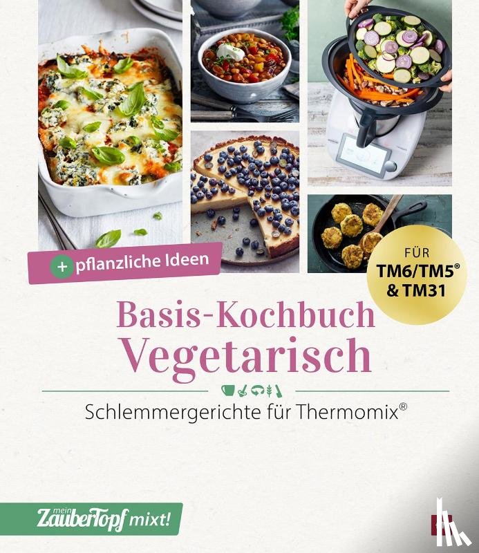  - mein ZauberTopf mixt! Basis-Kochbuch Vegetarisch