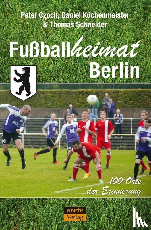 Czoch, Peter, Küchenmeister, Daniel, Schneider, Thomas - Fußballheimat Berlin