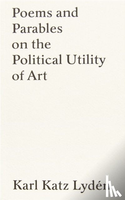 Katz Lyden, Karl - Poems and Parables on the Political Utility of Art