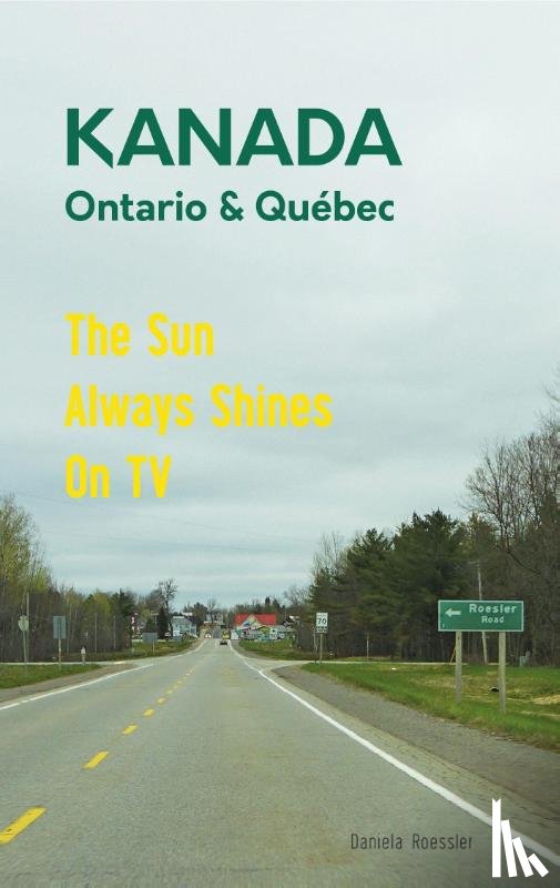 Roessler, Daniela - Das etwas andere Reisebuch Kanada Ost - Ontario & Québec: Reiseführer und Road-Trip mit echten Fotos, Erfahrungen und Tipps.