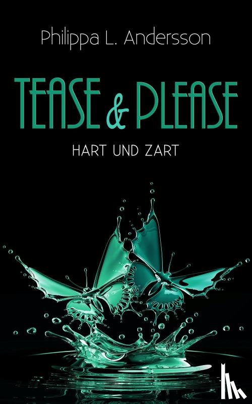 Andersson, Philippa L. - Tease & Please - hart und zart