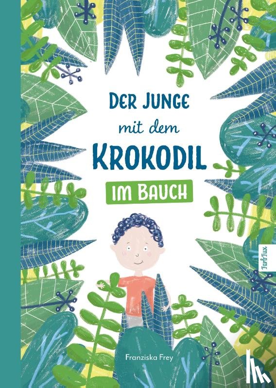 Frey, Franziska - Der Junge mit dem Krokodil im Bauch