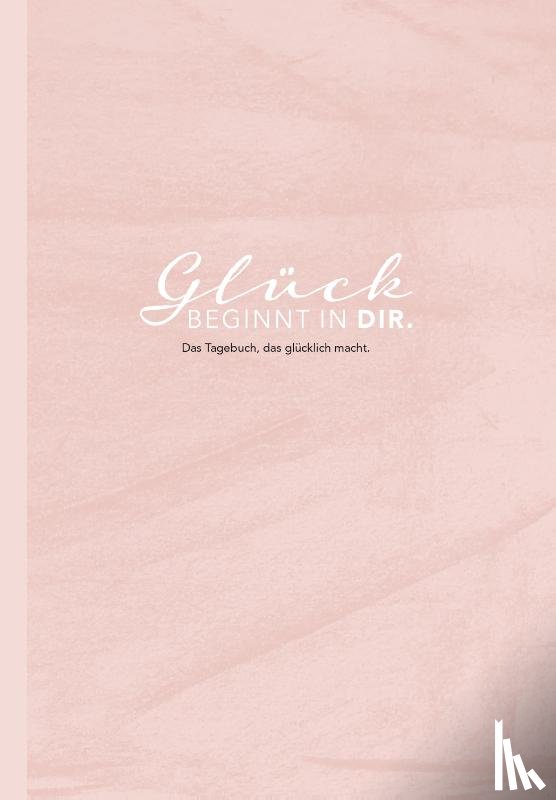 Wirth, Lisa - Das Tagebuch das glücklich macht: 6 Minuten am Tag für mehr Glück, Positivität, Dankbarkeit und Erfolg. Dankbarkeitstagebuch zum Ausfüllen für jeden Tag. 6 Minuten Tagebuch für mehr Achtsamkeit. 12 Wochen Tagebuch