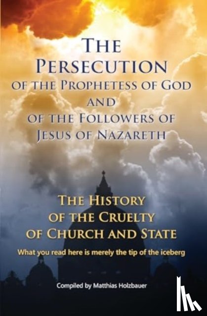 Holzbauer, Matthias - The Persecution of the Prophetess of God and of the Followers of Jesus of Nazareth