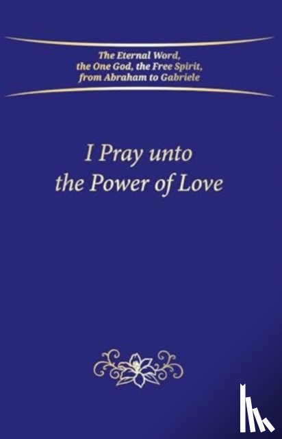 Gabriele Publishing, House - I Pray unto the Power of Love