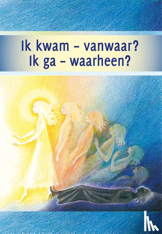 Gabriële - Ik kwam - vanwaar? Ik ga - waarheen?