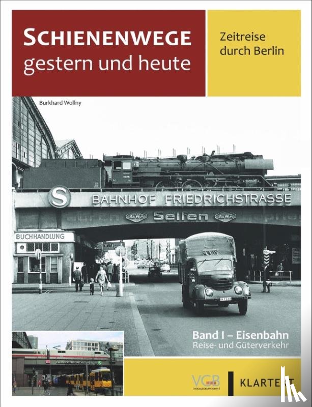 Wollny, Burkhard, Fleischer, Korbinian, Kuom, Hermann, Risch, Karsten - Schienenwege gestern und heute - Zeitreise durch Berlin