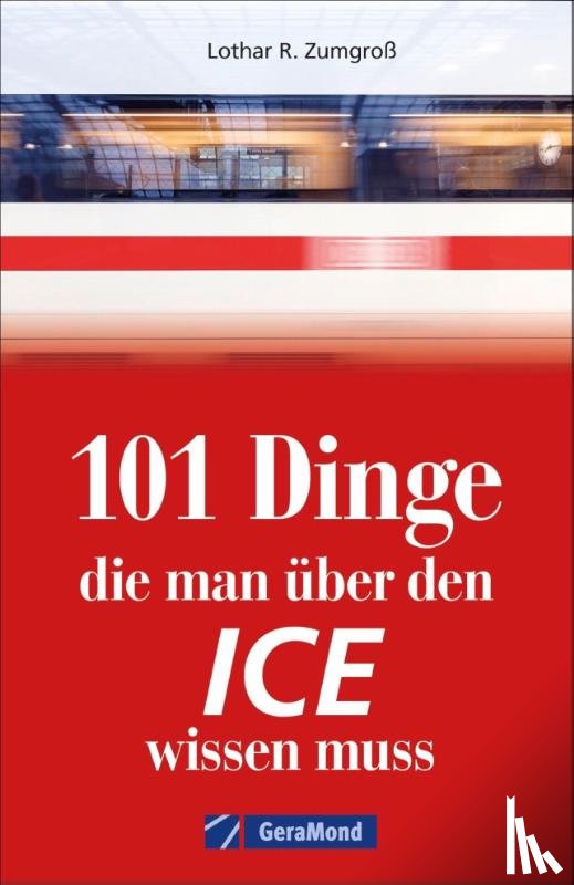 Franke, Claudia, Dörflinger, Michael - 101 Dinge, die man über den ICE wissen muss