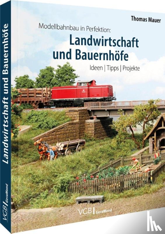 Mauer, Thomas - Modellbahnbau in Perfektion: Landwirtschaft und Bauernhöfe