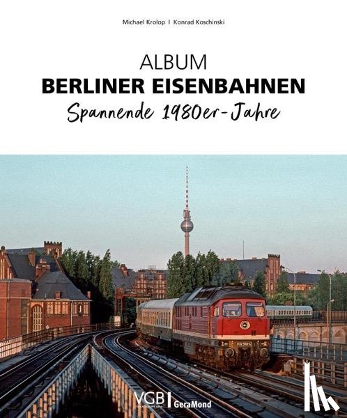 Krolop, Michael, Koschinski, Konrad - Album Berliner Eisenbahnen