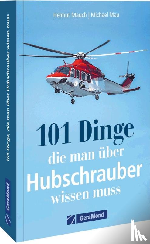 Mauch, Helmut, Mau, Michael - 101 Dinge, die man über Hubschrauber wissen muss