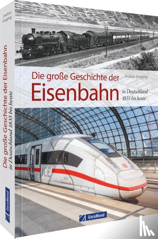 Knipping, Andreas - Die große Geschichte der Eisenbahn in Deutschland