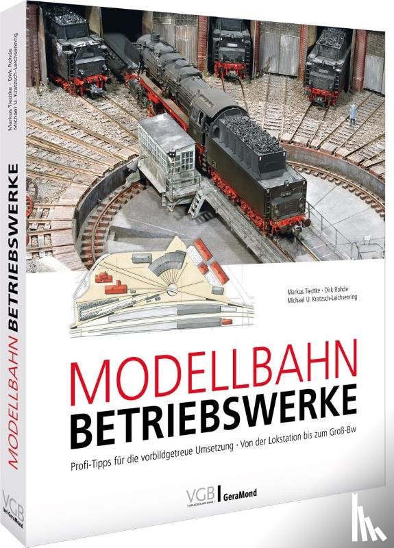 Tiedtke, Markus, Rohde, Dirk, Kratzsch-Leichsenring, Michael U. - Modellbahn-Betriebswerke