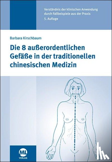 Kirschbaum, Barbara - Die 8 außerordentlichen Gefäße in der traditionellen chinesischen Medizin