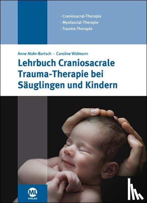 Widmann, Caroline, Mohr-Bartsch, Anne - Lehrbuch Craniosacrale Trauma-Therapie bei Säuglingen und Kindern