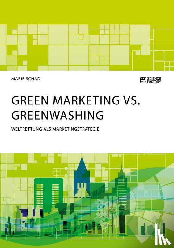 Schad, Marie - Green Marketing vs. Greenwashing. Weltrettung als Marketingstrategie