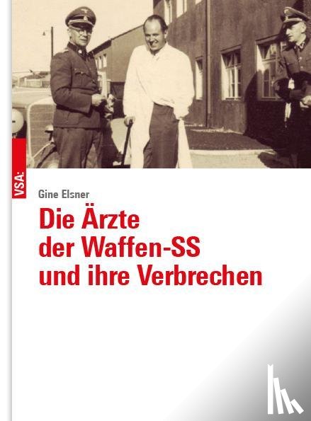 Elsner, Gine - Die Ärzte der Waffen-SS und ihre Verbrechen