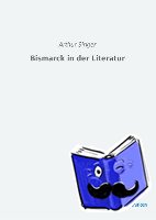 Singer, Arthur - Bismarck in der Literatur