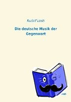 Louis, Rudolf - Die deutsche Musik der Gegenwart
