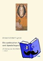 Lipsius, Richard Adelbert - Die apokryphen Apostelgeschichten und Apostellegenden
