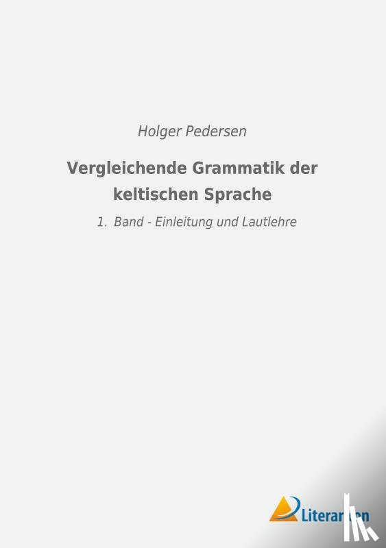 Pedersen, Holger - Vergleichende Grammatik der keltischen Sprachen