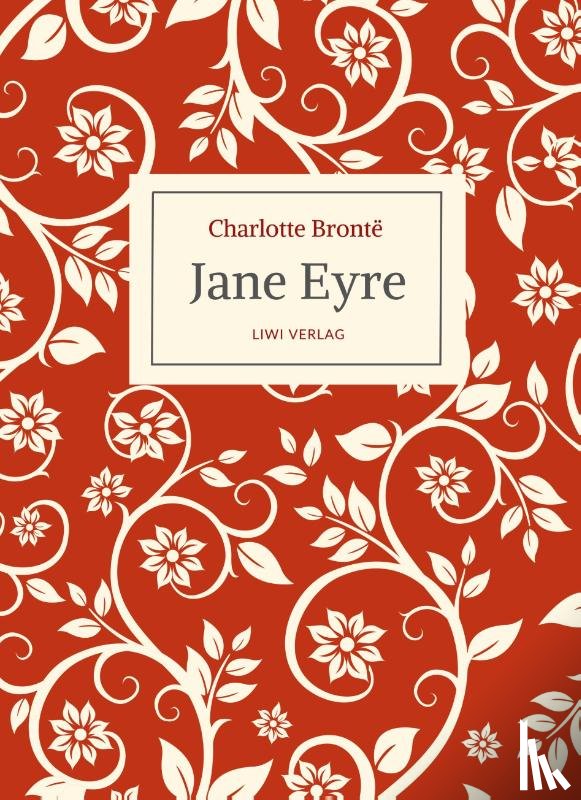 Brontë, Charlotte - Charlotte Brontë: Jane Eyre. Eine Autobiographie. Vollständige Neuausgabe